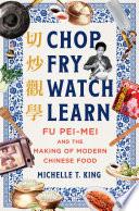 Chop Fry Watch Learn: Fu Pei-mei and the Making of Modern Chinese Food