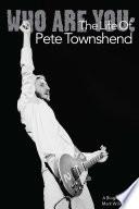 Who Are You: The Life Of Pete Townshend