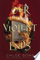 Our Violent Ends