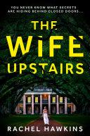 The Wife Upstairs: From the New York Times bestselling author comes an addictive new 2021 psychological crime thriller with a twist!