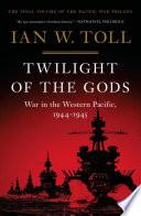 Twilight of the Gods: War in the Western Pacific, 1944-1945 (Vol. 3) (Pacific War Trilogy)