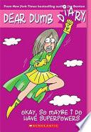 Dear Dumb Diary, Okay, So Maybe I Do Have Superpowers
