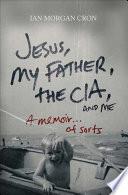 Jesus, My Father, The CIA, and Me