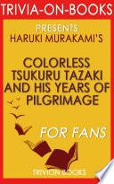 Colorless Tsukuru Tazaki and His Years of Pilgrimage: A Novel by Haruki Murakami (Trivia-on-Books)