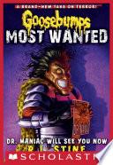 Dr. Maniac Will See You Now (Goosebumps Most Wanted #5)