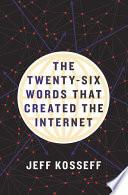 The Twenty-Six Words That Created the Internet