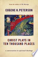 Christ Plays in Ten Thousand Places