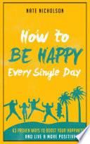 How to Be Happy Every Single Day
