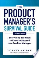 The Product Manager's Survival Guide, Second Edition: Everything You Need to Know to Succeed as a Product Manager