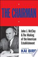 The Chairman: John J McCloy & The Making of the American Establishment