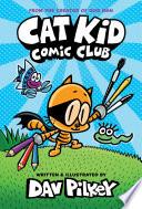 Cat Kid Comic Club: A Graphic Novel (Cat Kid Comic Club #1): From the Creator of Dog Man