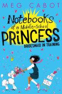 Bridesmaid-in-Training: Notebooks of a Middle-School Princess 2