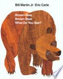 Brown Bear, Brown Bear, What Do You See?