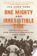 One Mighty and Irresistible Tide: The Epic Struggle Over American Immigration, 1924-1965