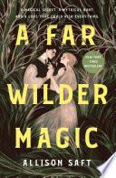 A Far Wilder Magic