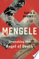 Mengele: Unmasking the "Angel of Death"
