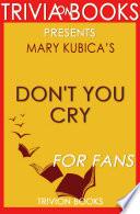 Don't You Cry: A Novel by Mary Kubica (Trivia-On-Books)