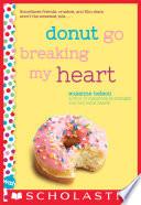 Donut Go Breaking My Heart: A Wish Novel