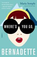 Where'd You Go, Bernadette: A Novel