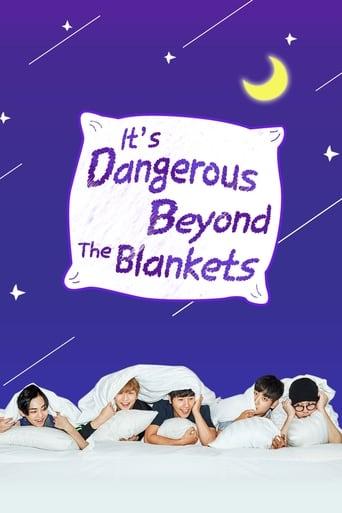 It's Dangerous Beyond The Blankets