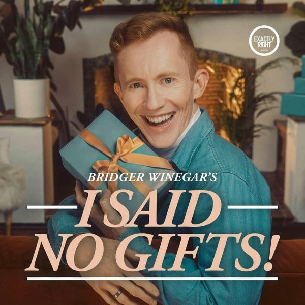 I Said No Gifts! A comedy interview podcast with Bridger Winegar image