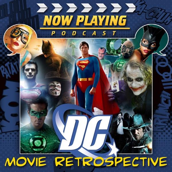 Now Playing Presents:  The DC Comics Movie Retrospective Series