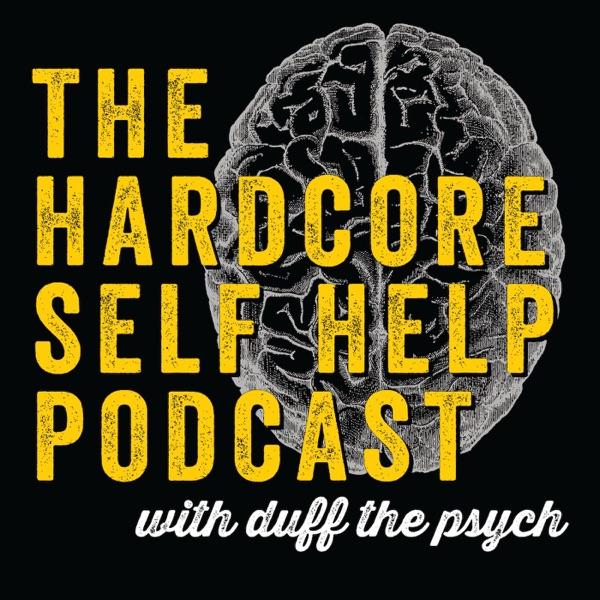 The Hardcore Self Help Podcast with Duff the Psych image