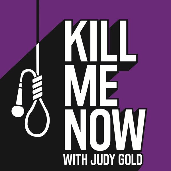 Kill Me Now with Judy Gold