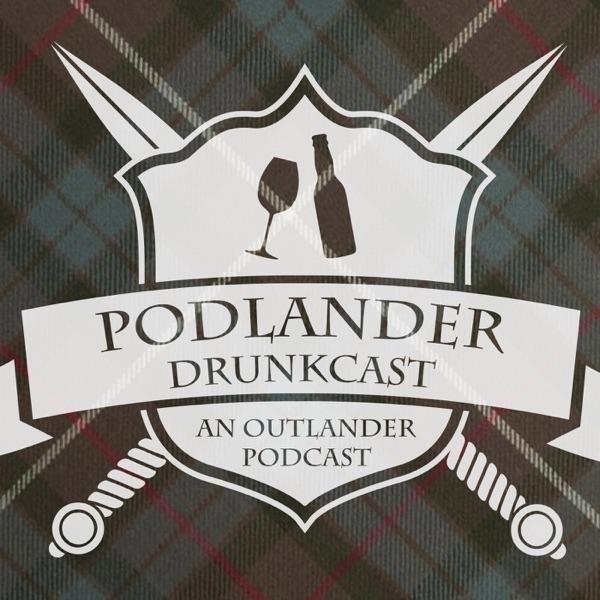 Podlander Drunkcast: an Outlander Podcast