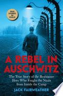Rebel in Auschwitz: The True Story of the Resistance Hero who Fought the Nazis from Inside the Camp (Scholastic Focus)