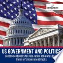 US Government and Politics | Government Books for Kids Junior Scholars Edition | Children's Government Books