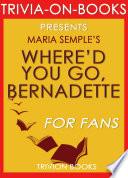 Where'd You Go, Bernadette: A Novel by Maria Semple (Trivia-On-Books) image