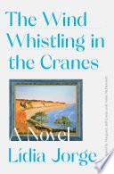 The Wind Whistling in the Cranes: A Novel