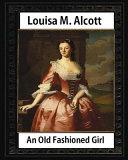 An Old Fashioned Girl (1870), by Louisa M. Alcott (novel) image