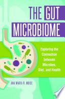 The Gut Microbiome: Exploring the Connection between Microbes, Diet, and Health