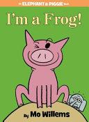 I'm a Frog! (An Elephant and Piggie Book) image