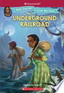 The Underground Railroad (American Girl: Real Stories from my Time)