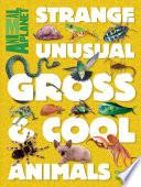 Strange, Unusual, Gross & Cool Animals (An Animal Planet Book)