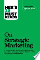 HBR's 10 Must Reads on Strategic Marketing (with featured article ?Marketing Myopia,? by Theodore Levitt)