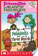Moldylocks and the Three Beards: A Branches Book (Princess Pink and the Land of Fake-Believe #1)