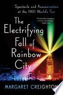The Electrifying Fall of Rainbow City: Spectacle and Assassination at the 1901 Worlds Fair