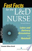 Fast Facts for the L&D Nurse, Second Edition