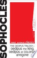 The Oedipus Trilogy — Oedipus the King, Oedipus at Colonus, Antigone