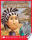 What If You Had Animal Hair?