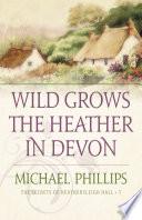Wild Grows the Heather in Devon (The Secrets of Heathersleigh Hall Book #1)