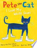 Pete the Cat: I Love My White Shoes