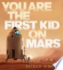You are the First Kid on Mars