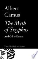 The Myth of Sisyphus And Other Essays