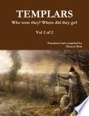 TEMPLARS Who were they? Where did they go? Vol 2 of 2