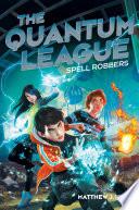 The Quantum League #1: Spell Robbers